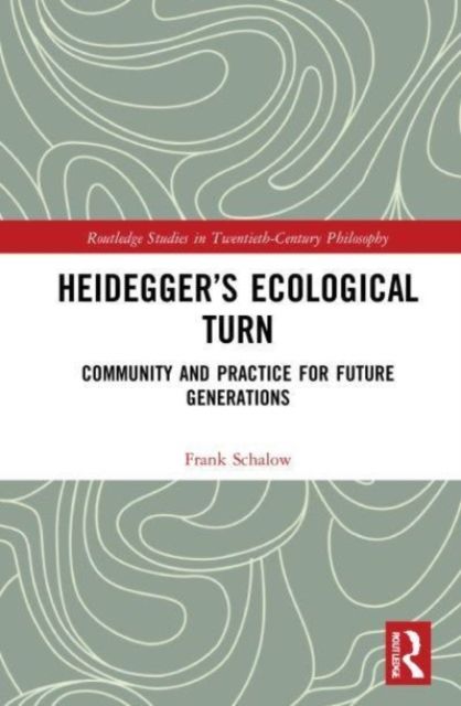 Heidegger’s Ecological Turn : Community and Practice for Future Generations