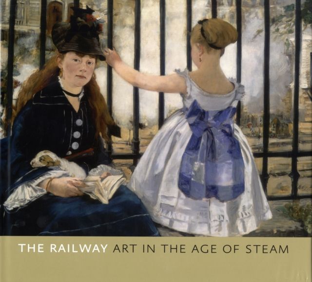 The Railway : Art in the Age of Steam