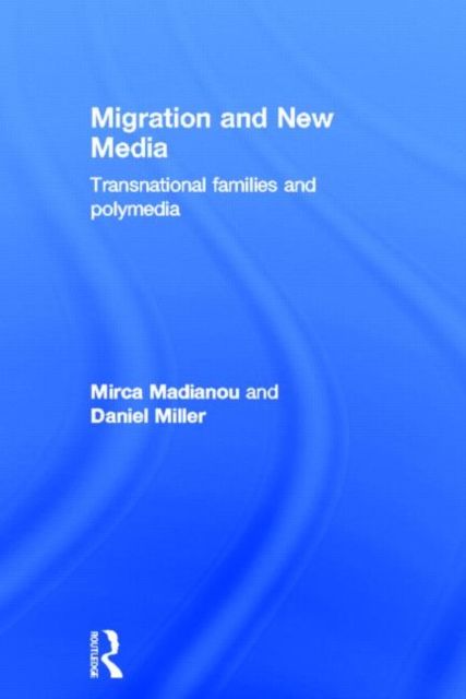 Migration and New Media : Transnational Families and Polymedia