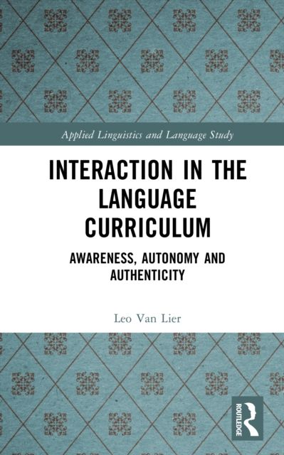 Interaction in the Language Curriculum : Awareness, Autonomy and Authenticity