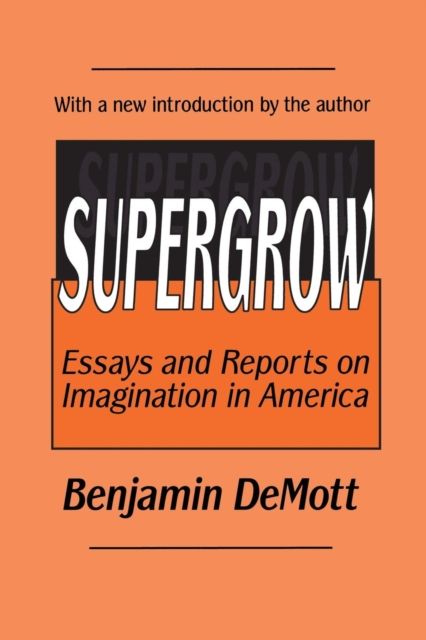 Supergrow : Essays and Reports on Imagination in America
