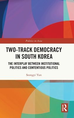 Two-Track Democracy in South Korea : The Interplay Between Institutional Politics and Contentious Politics