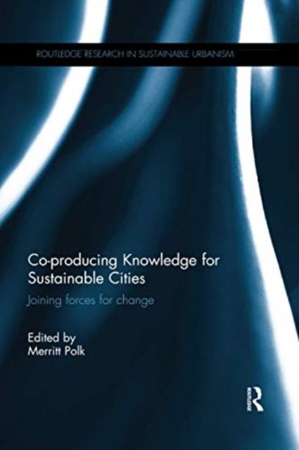 Co-producing Knowledge for Sustainable Cities : Joining Forces for Change