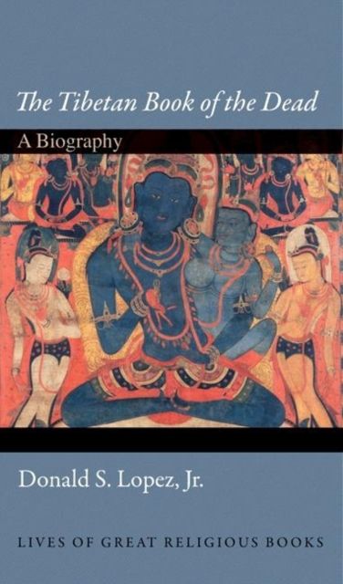 The Tibetan Book of the Dead : A Biography