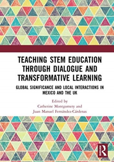 Teaching STEM Education through Dialogue and Transformative Learning : Global Significance and Local Interactions in Mexico and the UK