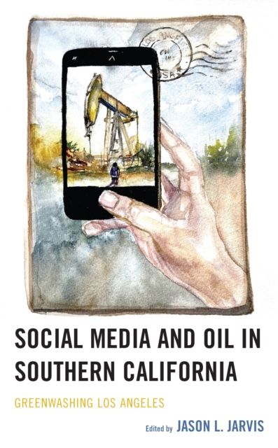 Forsidebilde av Social Media and Oil in Southern California : Greenwashing Los Angeles