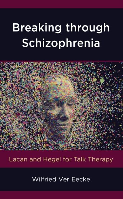 Breaking through Schizophrenia : Lacan and Hegel for Talk Therapy