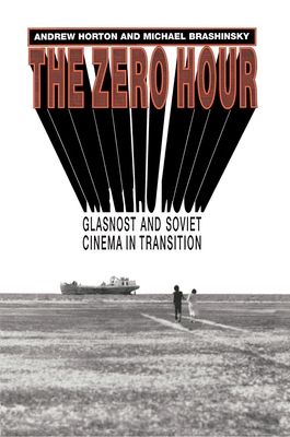 The Zero Hour : Glasnost and Soviet Cinema in Transition