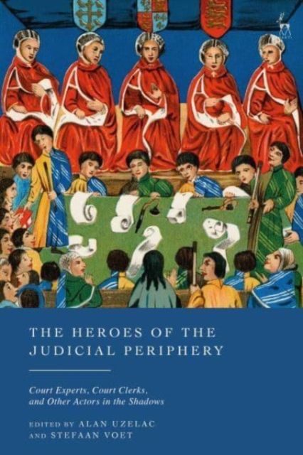 The Heroes of the Judicial Periphery : Court Experts, Court Clerks, and Other Actors in the Shadows