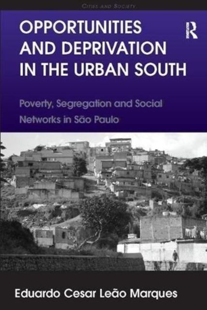 Opportunities and Deprivation in the Urban South : Poverty, Segregation and Social Networks in Sao Paulo
