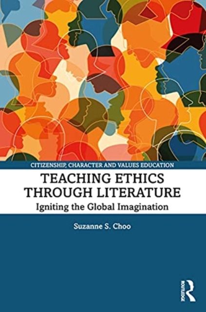 Teaching Ethics through Literature : The Significance of Ethical Criticism in a Global Age