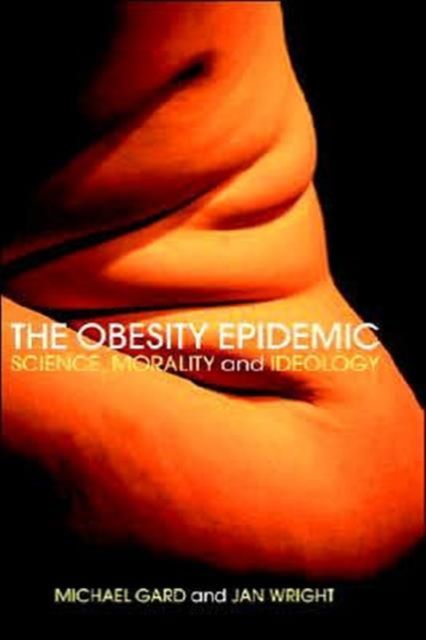 The Obesity Epidemic : Science, Morality and Ideology