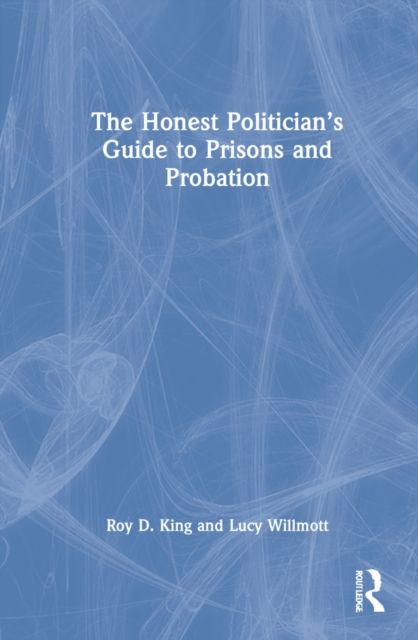 The Honest Politician’s Guide to Prisons and Probation