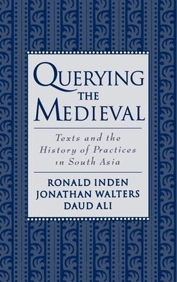 Querying the Medieval : Texts and the History of Practices in South Asia