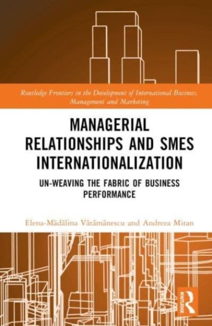 Managerial Relationships and SMEs Internationalization : Un-weaving the Fabric of Business Performance