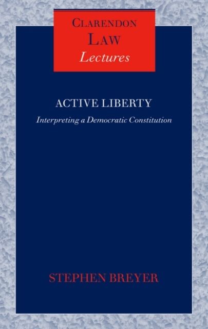Active Liberty : Interpreting a Democratic Constitution