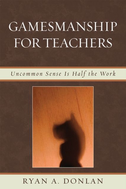 Gamesmanship for Teachers : Uncommon Sense is Half the Work