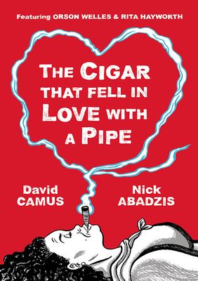 The Cigar That Fell In Love With a Pipe : Featuring Orson Welles and Rita Hayworth