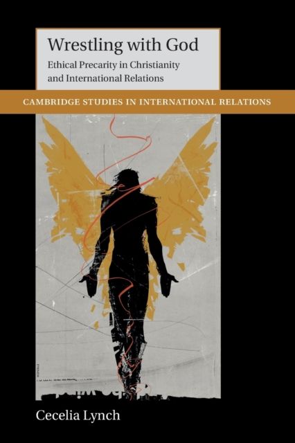 Wrestling with God : Ethical Precarity in Christianity and International Relations