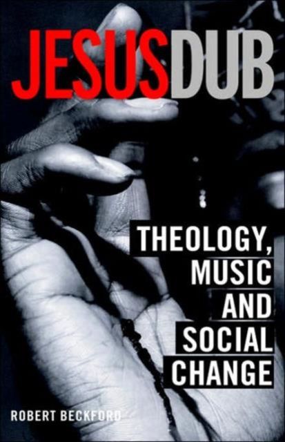 Jesus Dub : Theology, Music and Social Change
