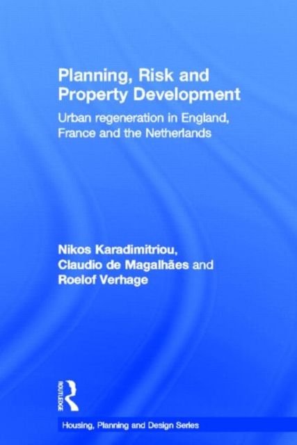 Planning, Risk and Property Development : Urban regeneration in England, France and the Netherlands