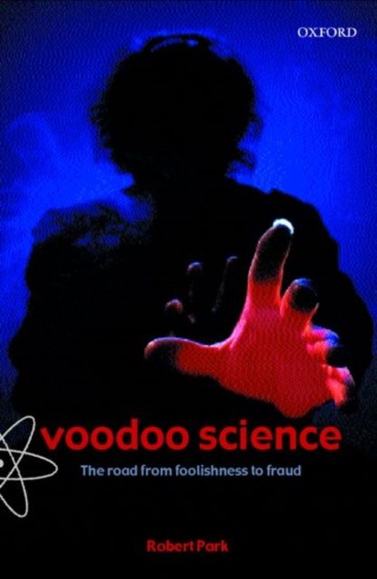 Voodoo Science : The Road from Foolishness to Fraud