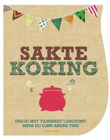 Sakte koking : deilig mat tilberedt langsomt mens du gjør andre ting