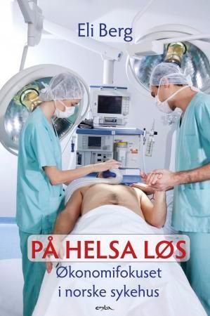 På helsa løs : økonomifokuset i norske sykehus