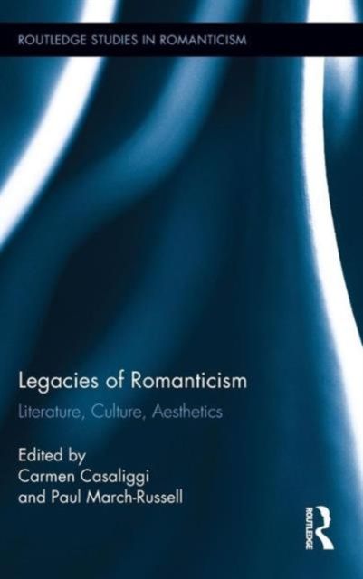 Legacies of Romanticism : Literature, Culture, Aesthetics