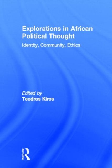 Explorations in African Political Thought : Identity, Community, Ethics