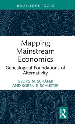 Mapping Mainstream Economics : Genealogical Foundations of Alternativity