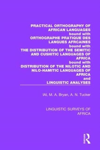 Practical Orthography of African Languages : Bound with: Orthographe Pratique des Langues Africaines; The Distribution of the Semitic and Cushitic Languages of Africa; The Distribution of the Nilotic and Nilo-Hamitic Languages of Africa; and Linguistic Analyses