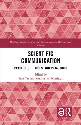 Scientific Communication : Practices, Theories, and Pedagogies