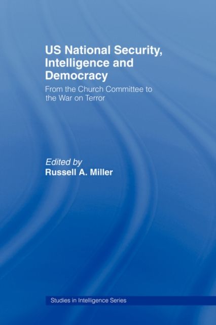US National Security, Intelligence and Democracy : From the Church Committee to the War on Terror
