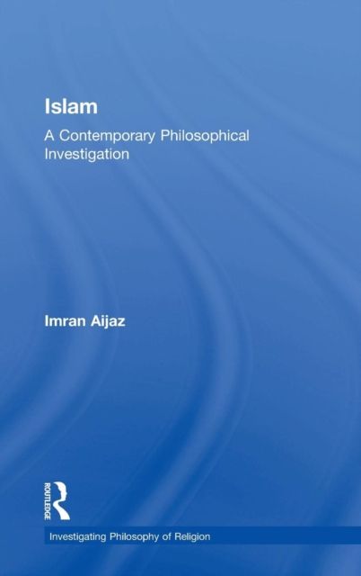 Islam : A Contemporary Philosophical Investigation