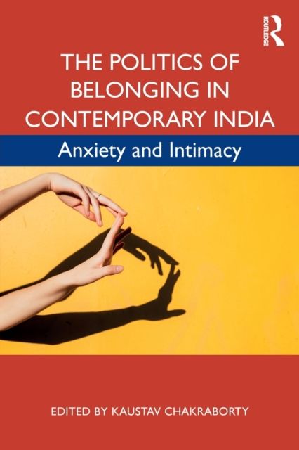 Forsidebilde av The Politics of Belonging in Contemporary India : Anxiety and Intimacy