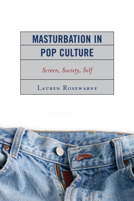 Masturbation in Pop Culture : Screen, Society, Self