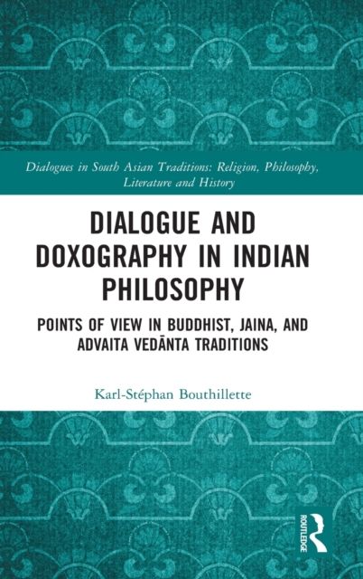 Dialogue and Doxography in Indian Philosophy : Points of View in Buddhist, Jaina, and Advaita Vedanta Traditions