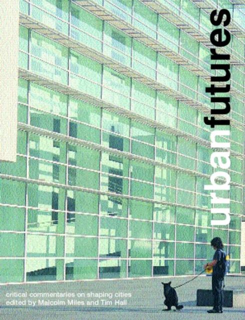 Urban Futures : Critical Commentaries on shaping Cities