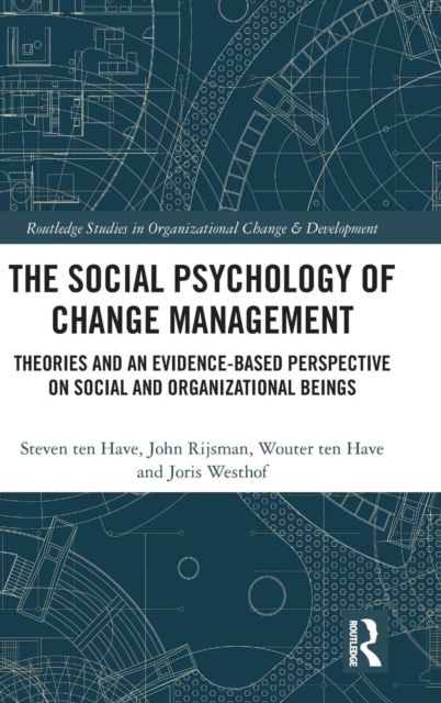The Social Psychology of Change Management : Theories and an Evidence-Based Perspective on Social and Organizational Beings