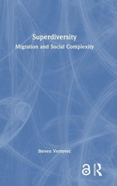 Superdiversity : Migration and Social Complexity