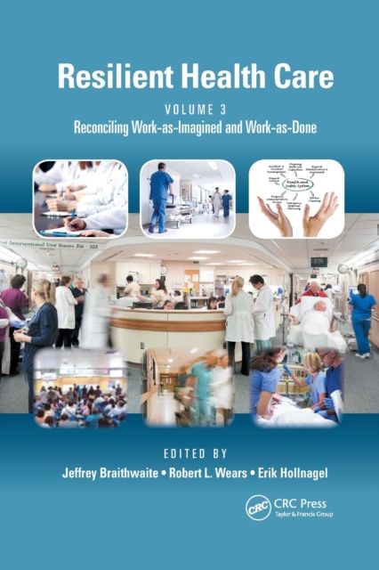Forsidebilde av Resilient Health Care, Volume 3 : Reconciling Work-as-Imagined and Work-as-Done