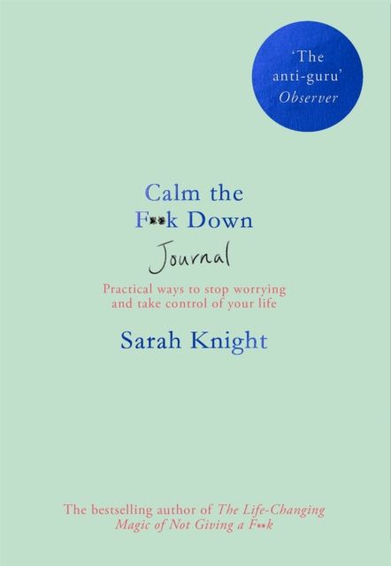Calm the F**k Down Journal : Practical ways to stop worrying and take control of your life