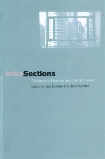 Intersections : Architectural Histories and Critical Theories