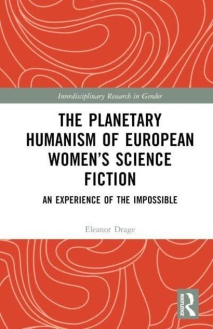The Planetary Humanism of European Women’s Science Fiction : An Experience of the Impossible