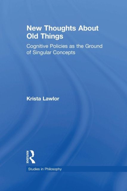 New Thoughts About Old Things : Cognitive Policies as the Ground of Singular Concepts