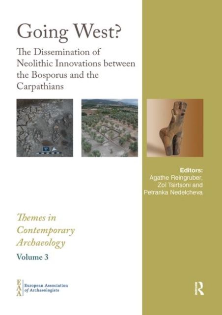 Going West? : The Dissemination of Neolithic Innovations between the Bosporus and the Carpathians