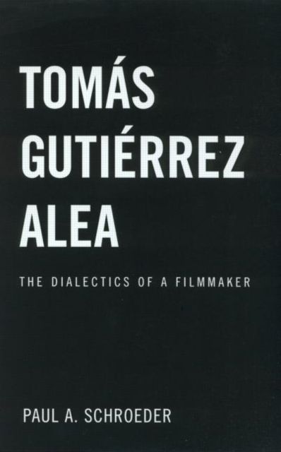 Tomas Gutierrez Alea : The Dialectics of a Filmmaker