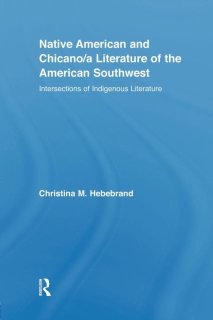 Native American and Chicano/a Literature of the American Southwest : Intersections of Indigenous Literatures