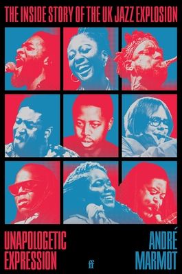 Forsidebilde av Unapologetic expression : the inside story of the UK jazz explosion